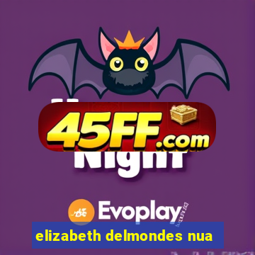 elizabeth delmondes nua